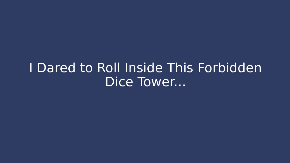 I Dared to Roll Inside This Forbidden Dice Tower...