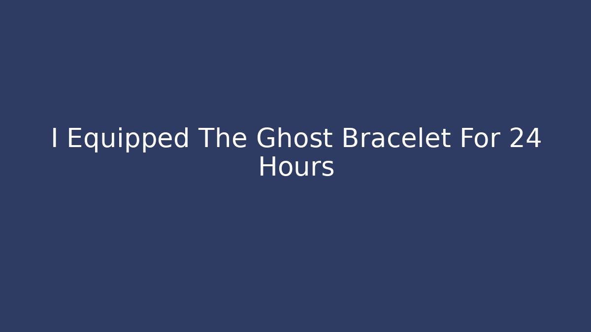 I Equipped The Ghost Bracelet For 24 Hours - Felix Cat Insurance