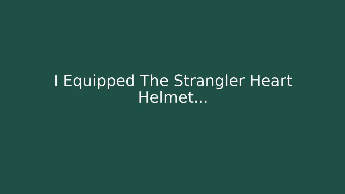I Equipped The Strangler Heart Helmet… - Felix Cat Insurance