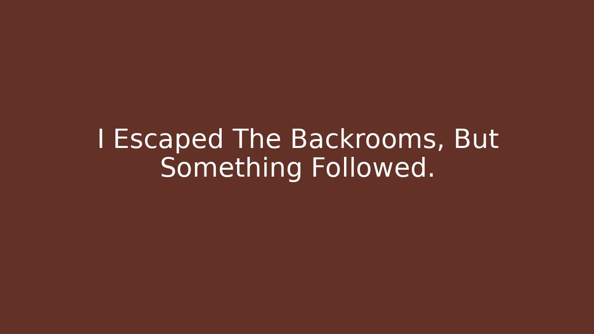 I Escaped The Backrooms, But Something Followed.