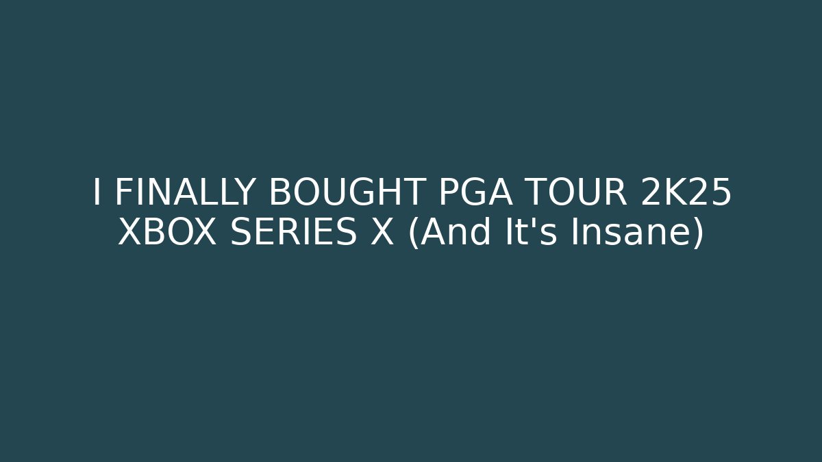 I FINALLY BOUGHT PGA TOUR 2K25 XBOX SERIES X (And It's Insane)