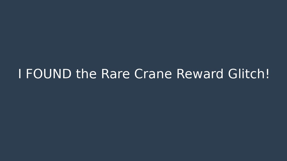 I FOUND the Rare Crane Reward Glitch!
