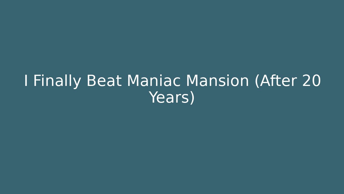 I Finally Beat Maniac Mansion (After 20 Years)