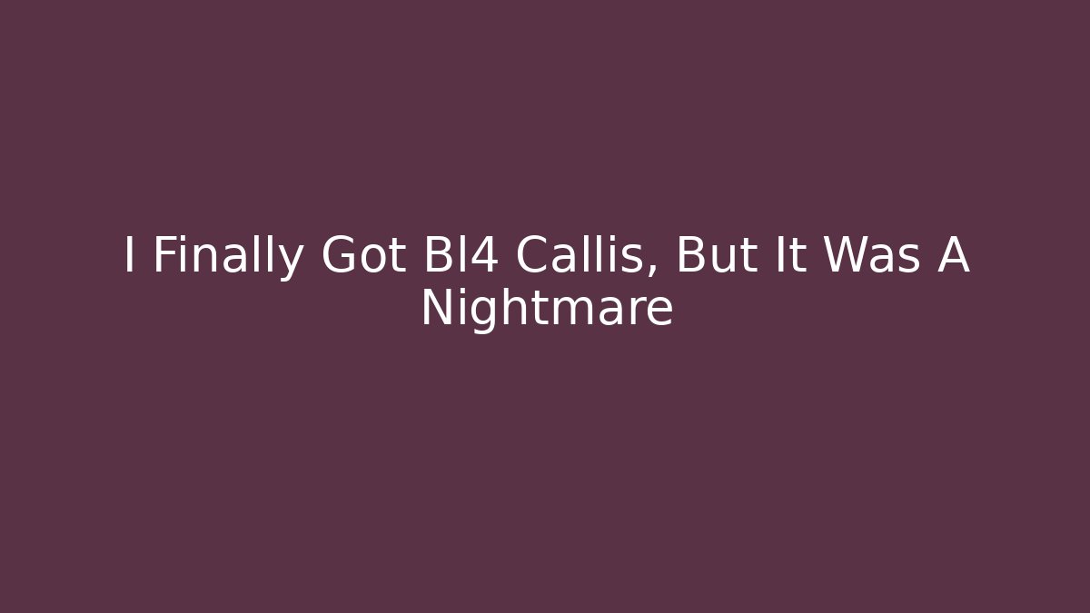 I Finally Got Bl4 Callis, But It Was A Nightmare