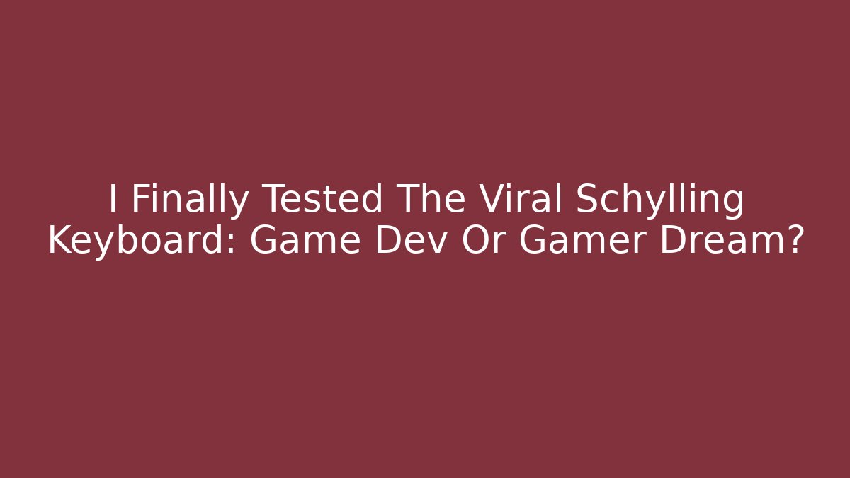 I Finally Tested The Viral Schylling Keyboard: Game Dev Or Gamer Dream?