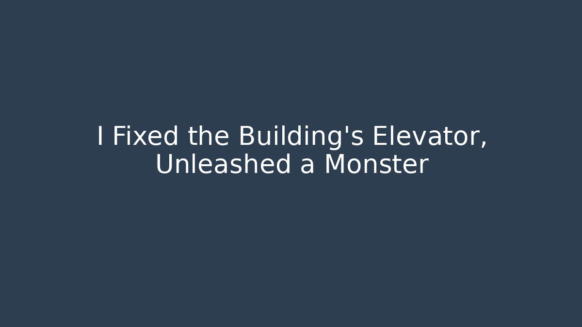 I Fixed the Building's Elevator, Unleashed a Monster