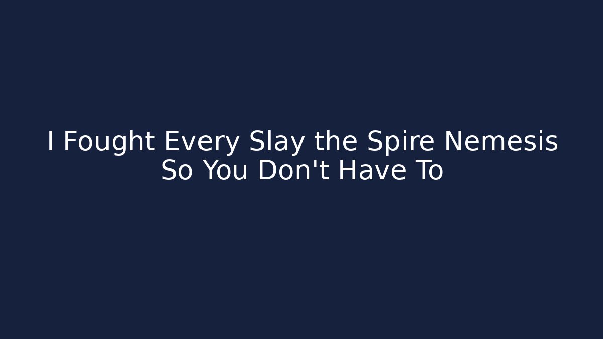I Fought Every Slay the Spire Nemesis So You Don't Have To