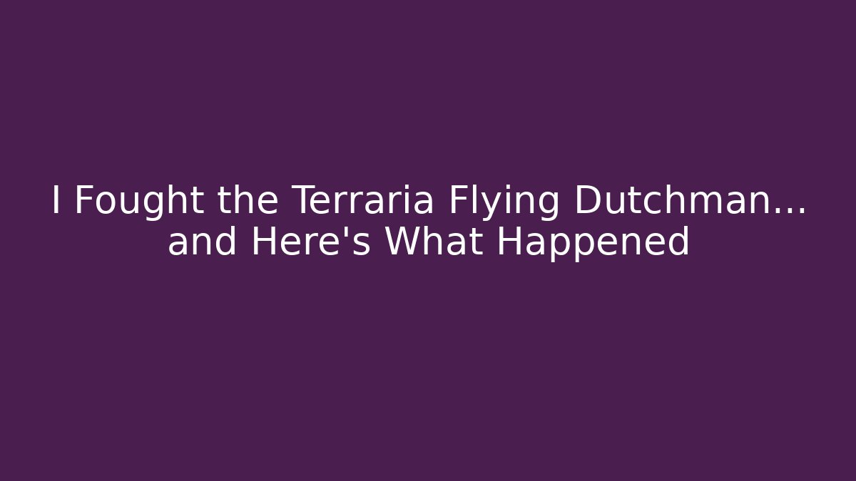 I Fought the Terraria Flying Dutchman... and Here's What Happened
