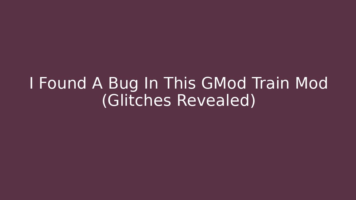 I Found A Bug In This GMod Train Mod (Glitches Revealed)
