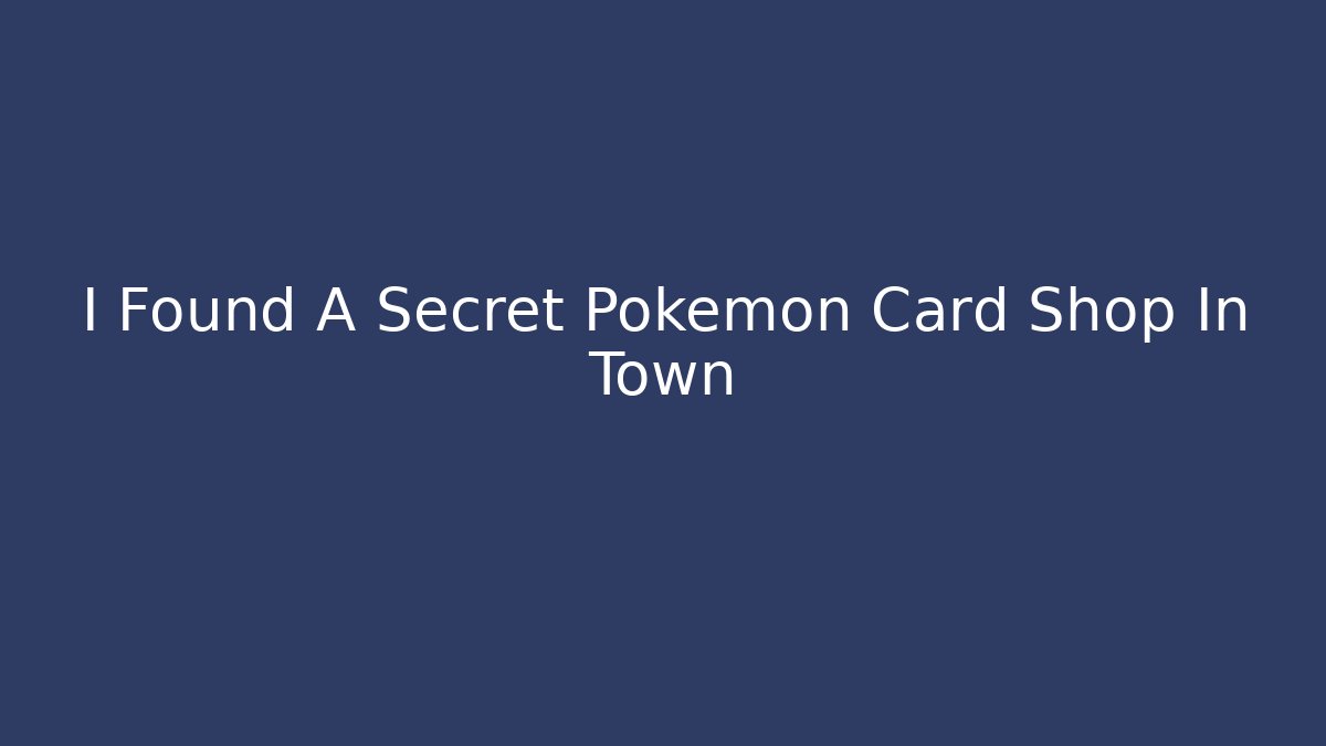 I Found A Secret Pokemon Card Shop In Town