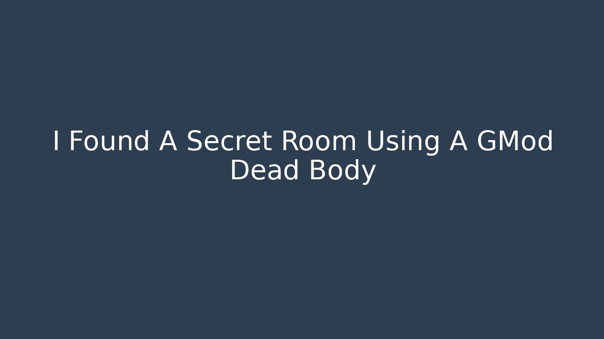 I Found A Secret Room Using A GMod Dead Body