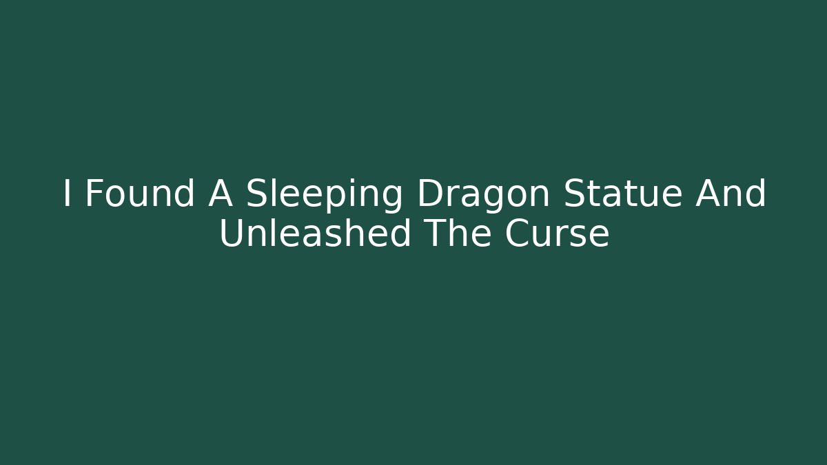I Found A Sleeping Dragon Statue And Unleashed The Curse - Felix Cat Insurance