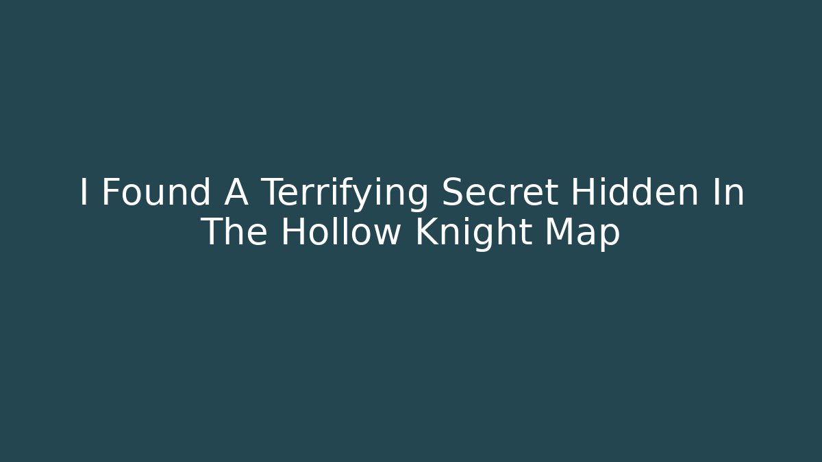 I Found A Terrifying Secret Hidden In The Hollow Knight Map