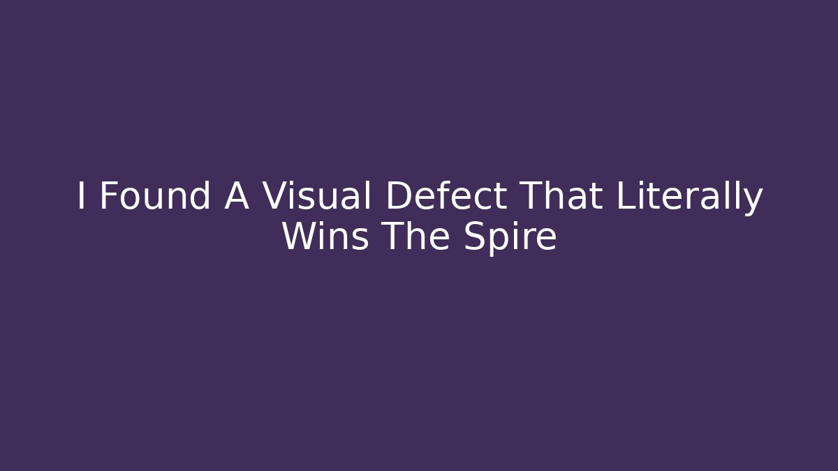 I Found A Visual Defect That Literally Wins The Spire