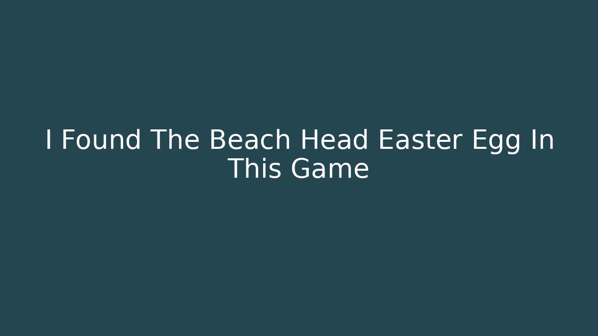 I Found The Beach Head Easter Egg In This Game