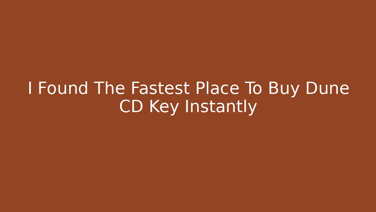 I Found The Fastest Place To Buy Dune CD Key Instantly