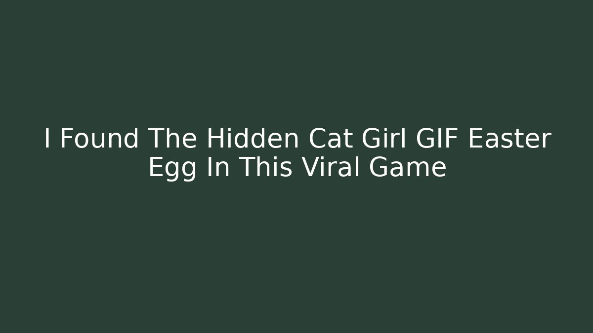 I Found The Hidden Cat Girl GIF Easter Egg In This Viral Game