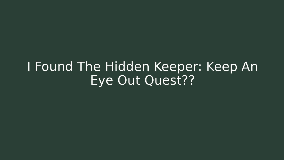 I Found The Hidden Keeper: Keep An Eye Out Quest真相