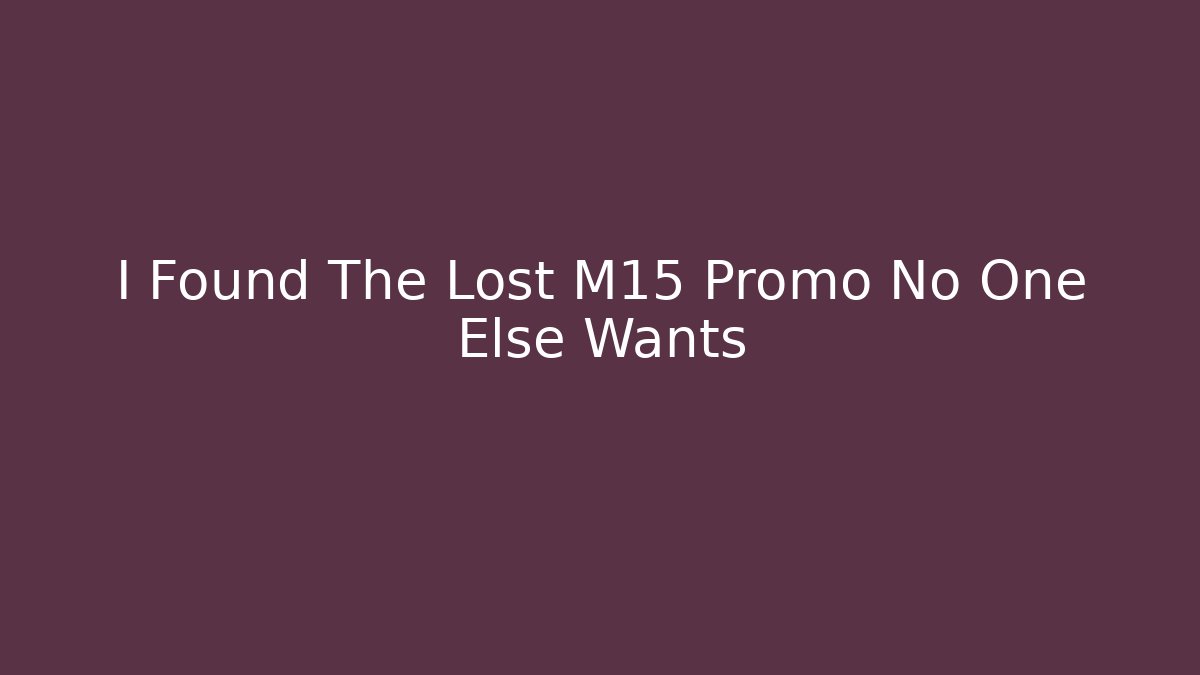 I Found The Lost M15 Promo No One Else Wants