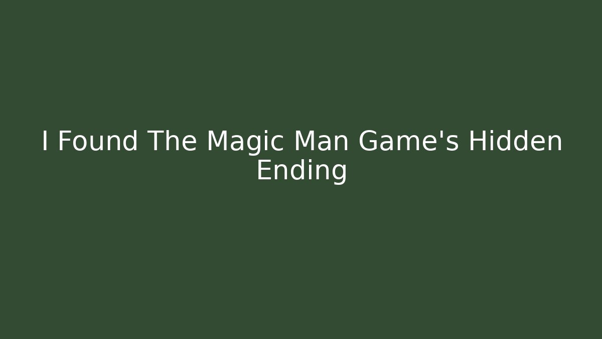 I Found The Magic Man Game's Hidden Ending
