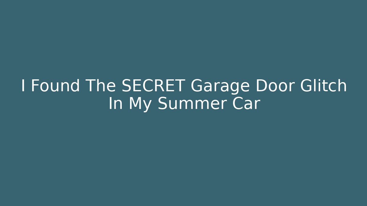 I Found The SECRET Garage Door Glitch In My Summer Car