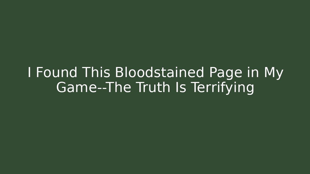 I Found This Bloodstained Page in My Game—The Truth Is Terrifying