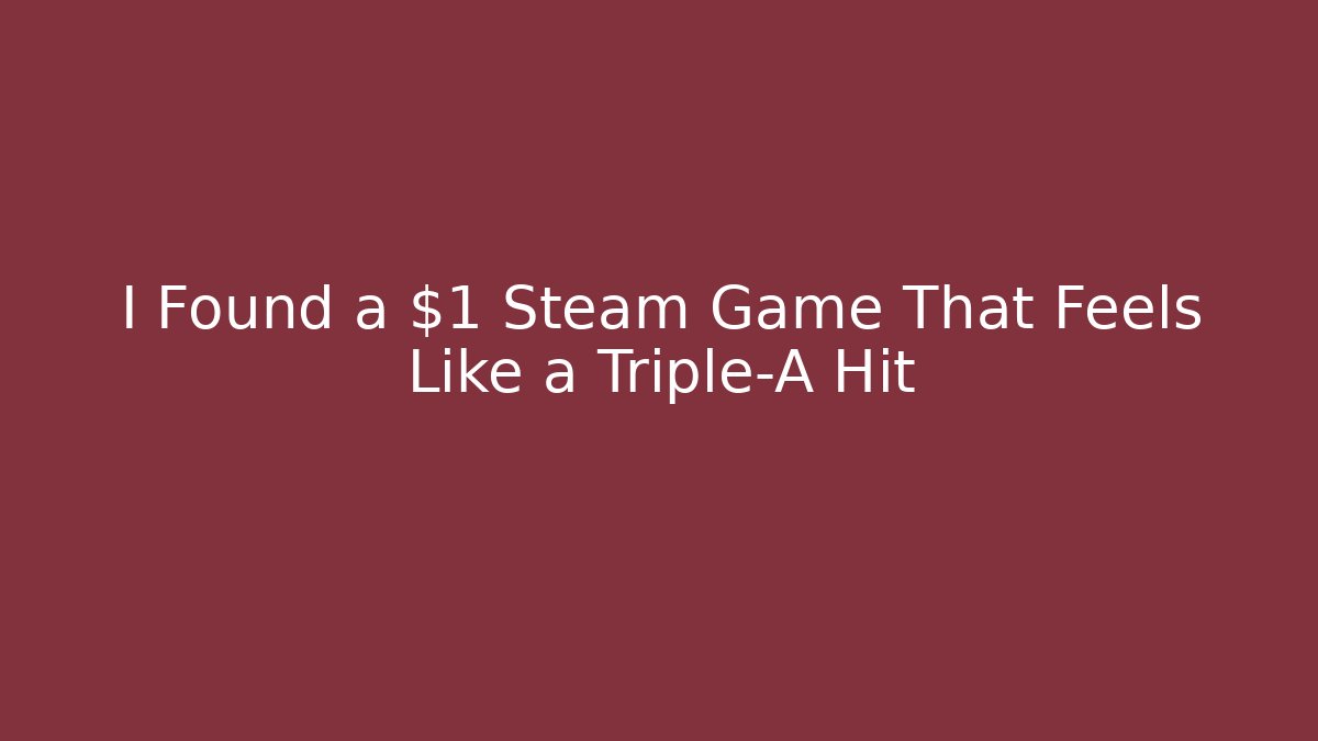 I Found a $1 Steam Game That Feels Like a Triple-A Hit
