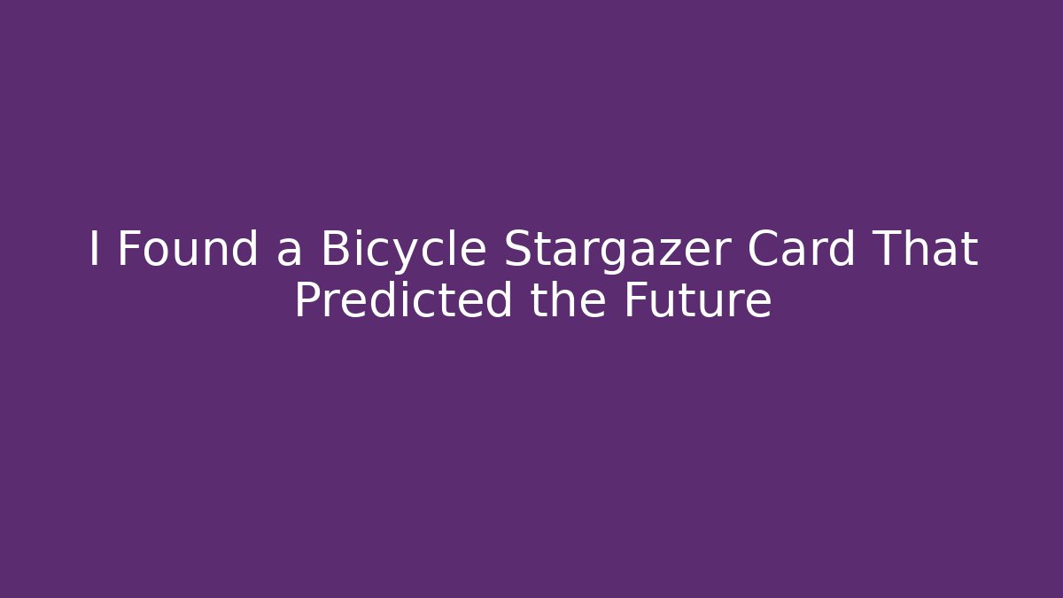 I Found a Bicycle Stargazer Card That Predicted the Future