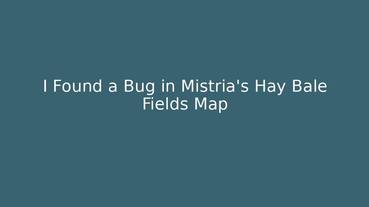 I Found a Bug in Mistria's Hay Bale Fields Map