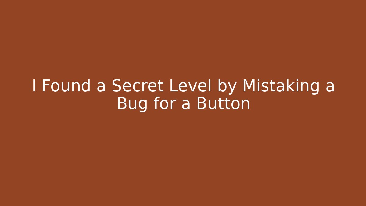 I Found a Secret Level by Mistaking a Bug for a Button