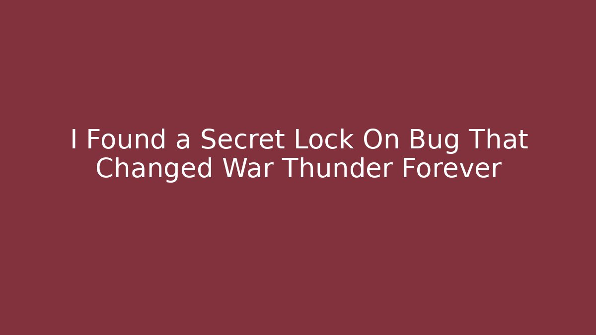 I Found a Secret Lock On Bug That Changed War Thunder Forever