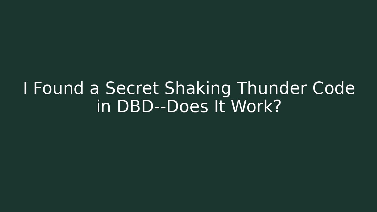 I Found a Secret Shaking Thunder Code in DBD—Does It Work? - Felix Cat Insurance