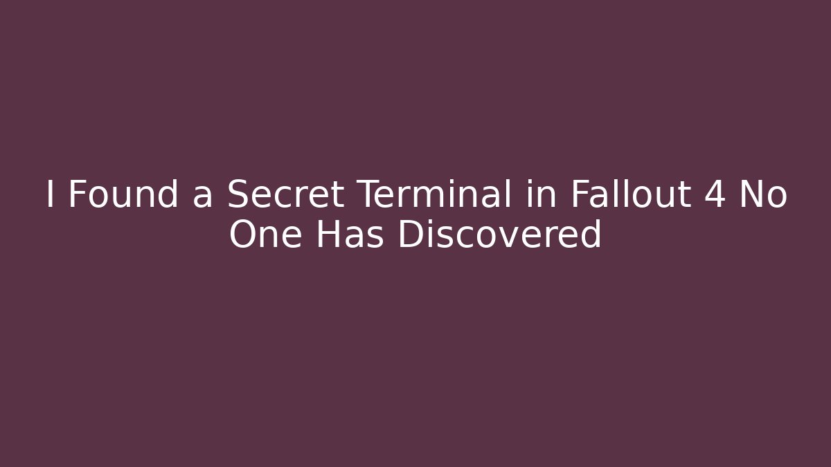 I Found a Secret Terminal in Fallout 4 No One Has Discovered