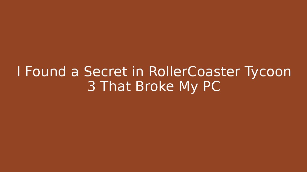 I Found a Secret in RollerCoaster Tycoon 3 That Broke My PC