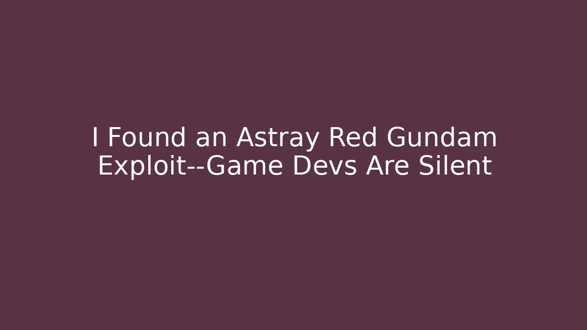 I Found an Astray Red Gundam Exploit—Game Devs Are Silent - Felix Cat Insurance