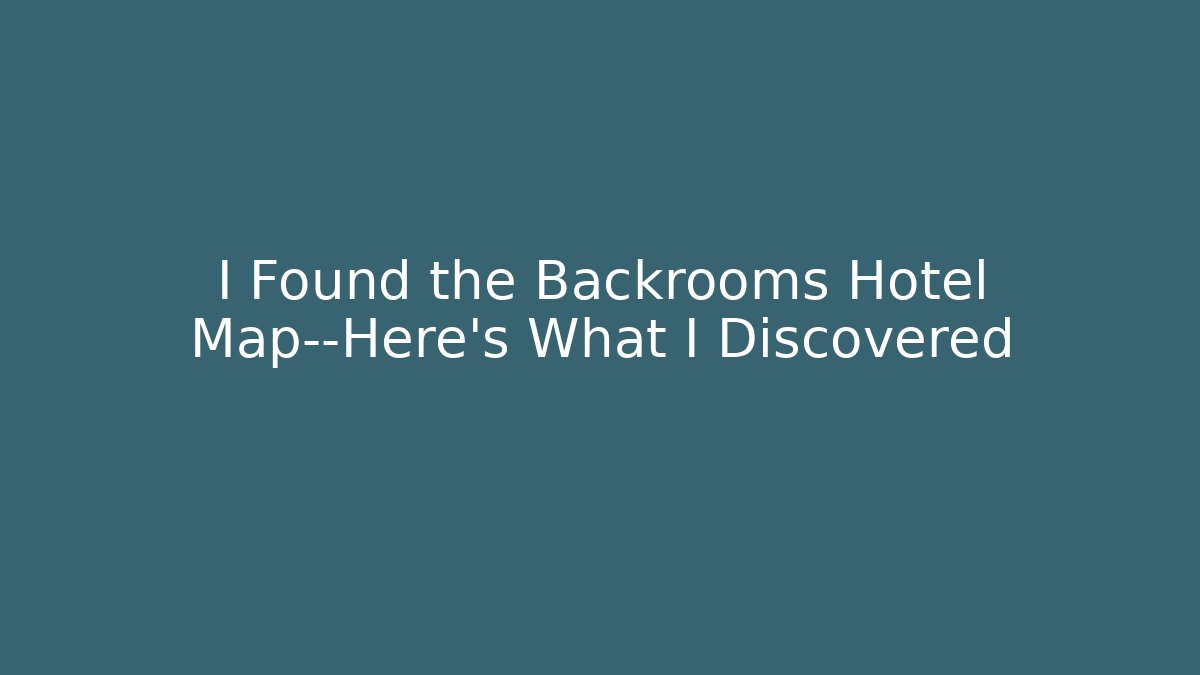 I Found the Backrooms Hotel Map—Here's What I Discovered