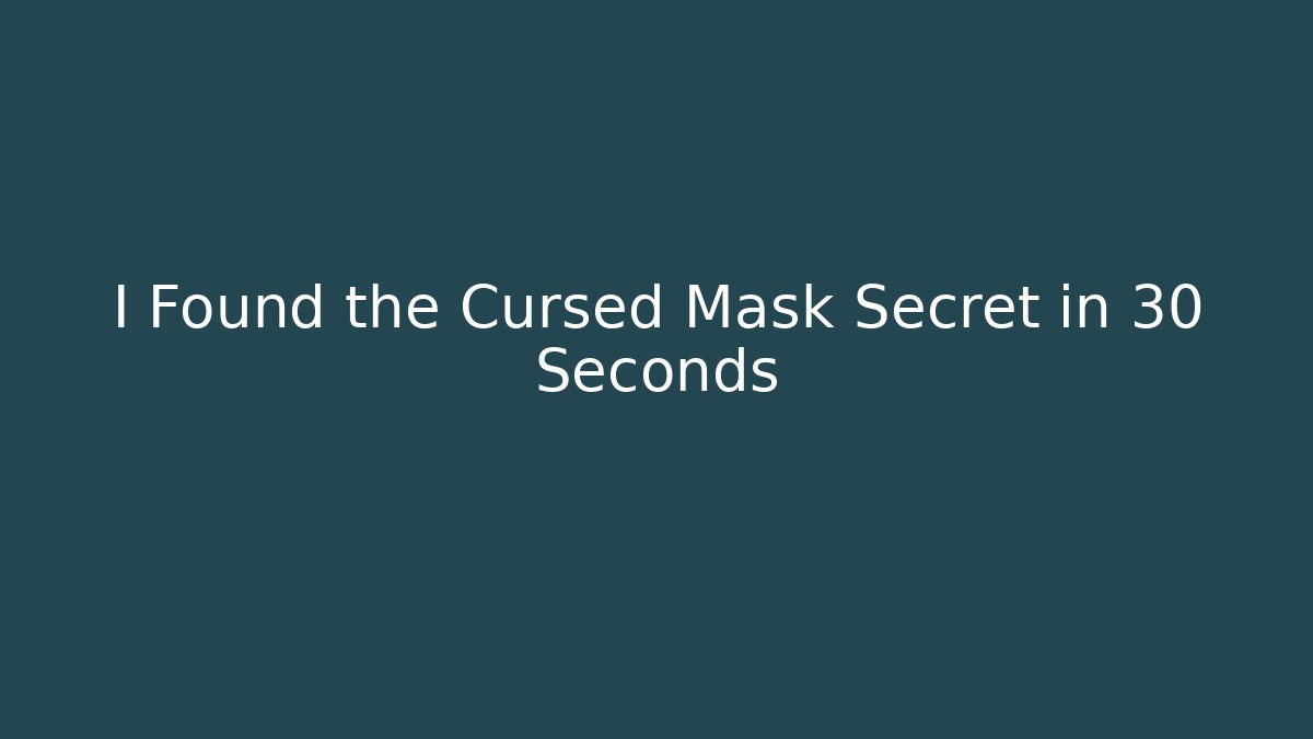 I Found the Cursed Mask Secret in 30 Seconds