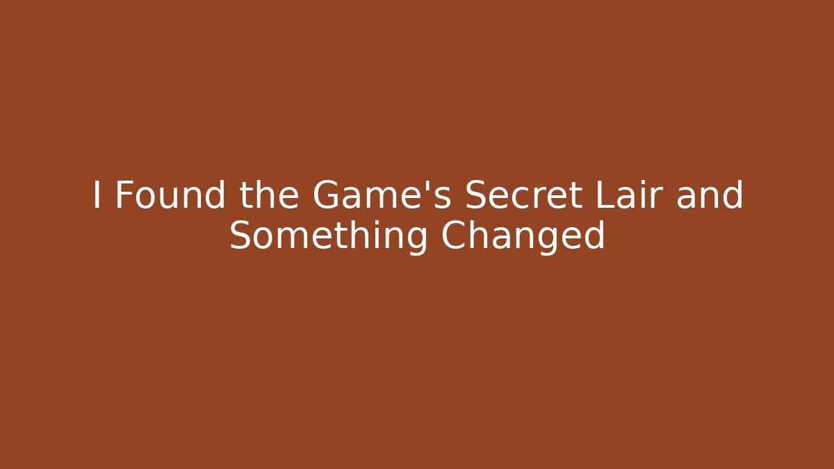 I Found the Game's Secret Lair and Something Changed