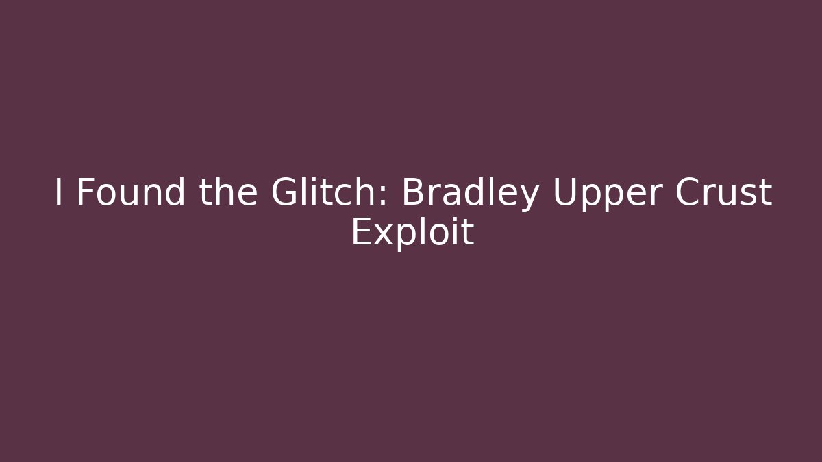 I Found the Glitch: Bradley Upper Crust Exploit - Felix Cat Insurance