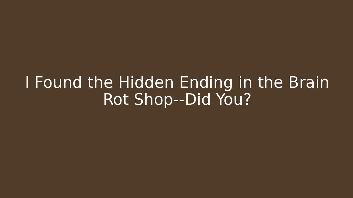 I Found the Hidden Ending in the Brain Rot Shop—Did You?