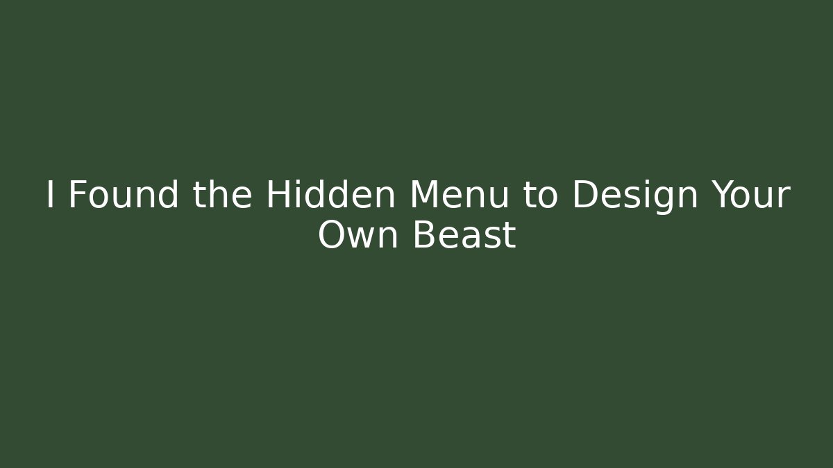 I Found the Hidden Menu to Design Your Own Beast