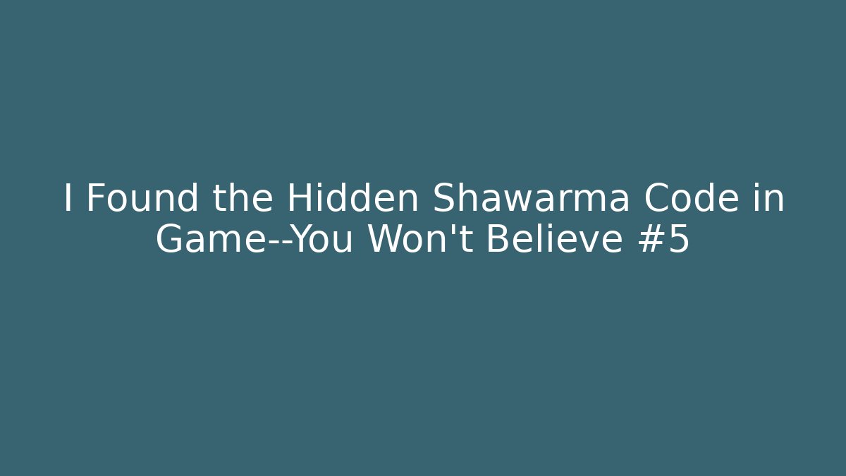 I Found the Hidden Shawarma Code in Game—You Won't Believe #5