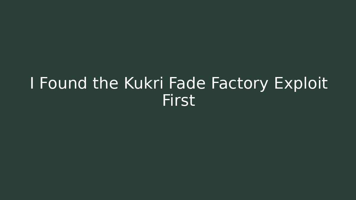 I Found the Kukri Fade Factory Exploit First