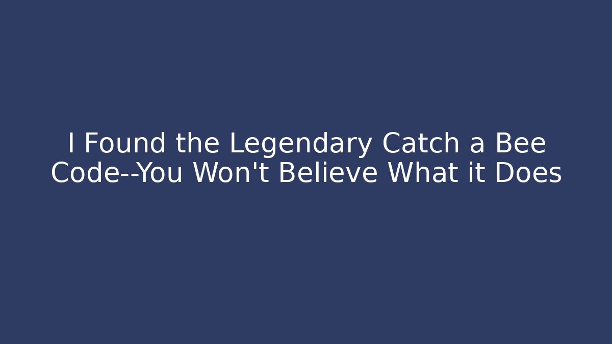 I Found the Legendary Catch a Bee Code—You Won't Believe What it Does