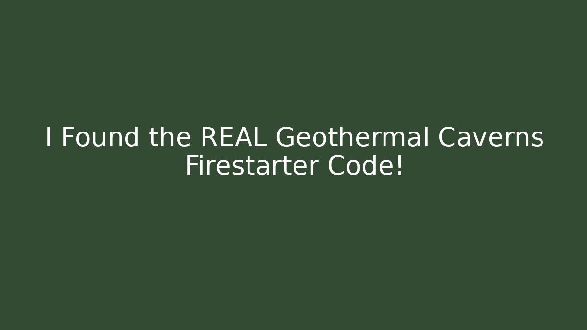 I Found the REAL Geothermal Caverns Firestarter Code!
