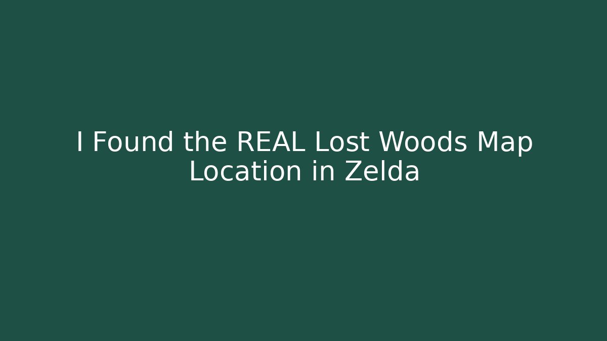 I Found the REAL Lost Woods Map Location in Zelda