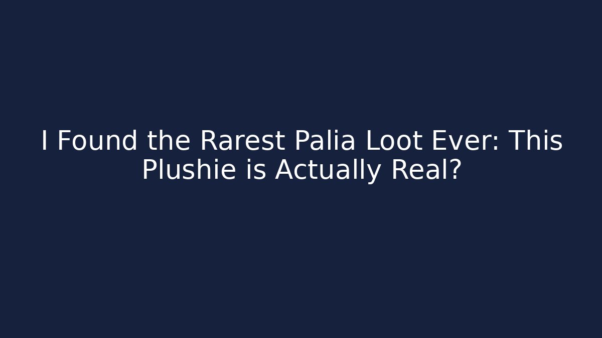 I Found the Rarest Palia Loot Ever: This Plushie is Actually Real?