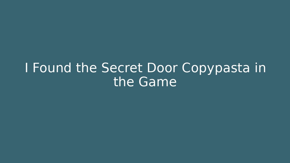 I Found the Secret Door Copypasta in the Game