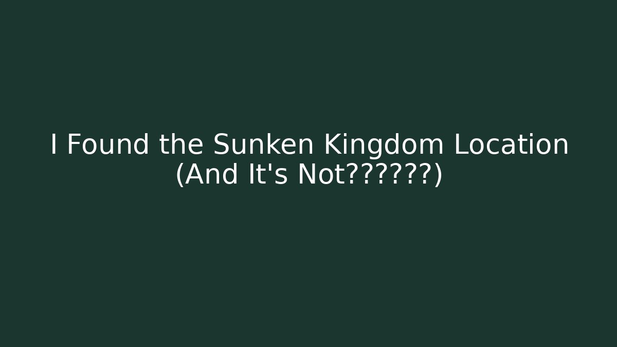 I Found the Sunken Kingdom Location (And It's Not在游戏地图上) - Felix Cat Insurance