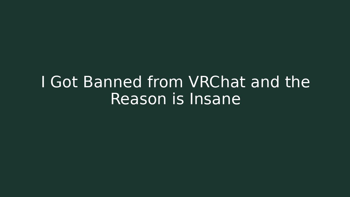 I Got Banned from VRChat and the Reason is Insane